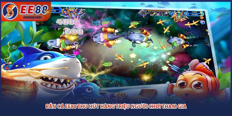 Bắn cá EE88 thu hút hàng triệu người chơi tham gia