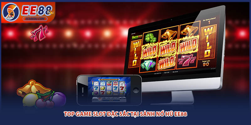 Top game slot đặc sắc tại sảnh Nổ Hũ EE88